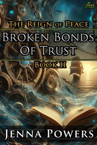 Title: Broken Bonds of Trust: The Reign of Peace Book 2, Author: Jenna Powers