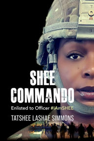 Title: SHEE COMMANDO: Enlisted to Officer #IAmSHEE, Author: Tatshee Simmons