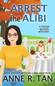 Arrest the Alibi (A Cedar Woods Mystery #1): A Corgi Tea Shop Mystery