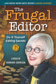 Title: The Frugal Editor: Do-It-Yourself Editing Secrets-From Your Query Letters to Final Manuscript to the Marketing of Your New Bestseller, 3rd, Author: Carolyn Howard-johnson