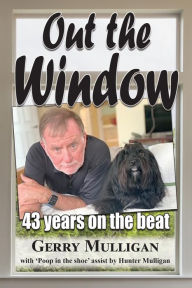 Title: Out the Window: 43 years on the beat, Author: Gerry Mulligan