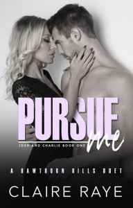 Title: Pursue Me: Josh & Charlie #1, Author: Claire Raye