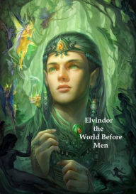 Title: Book 1 - Elvindor - The World Before Men, Author: Frederick Lyle Morris