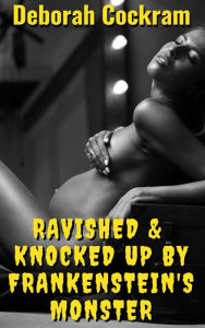 Title: Ravished & Knocked Up By Frankenstein's Monster, Author: Deborah Cockram