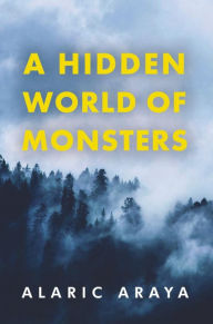 Title: A Hidden World of Monsters, Author: Alaric Araya