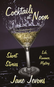 Title: Cocktails at Noon: Life. Romance. Mystery., Author: Jane Jevons