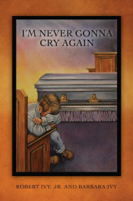 Title: I'm Never Gonna Cry Again, Author: Robert Ivy