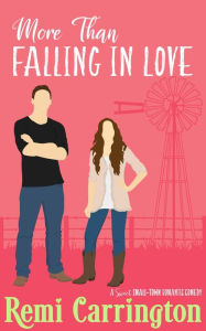 Title: More Than Falling in Love: A Sweet Small-Town Romantic Comedy, Author: Remi Carrington