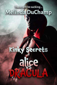 Title: Kinky Secrets of Alice vs Dracula, Author: Melinda Duchamp