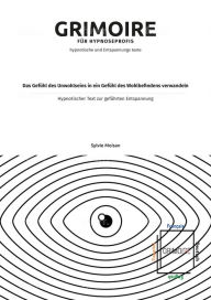 Title: Das Gefühl des Unwohlseins in ein Gefühl des Wohlbefindens verwandeln: Hypnotischer Text zur geführten Entspannung, Author: Sylvie Moisan