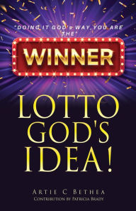 Title: LOTTO GOD'S IDEA!, Author: Artie C Bethea