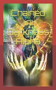 Title: CHAINED IN DARKNESS ALPHA, Author: Eugene Barnes