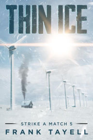 Title: Strike a Match 5: Thin Ice: A Post-Apocalyptic Detective Novel, Author: Frank Tayell