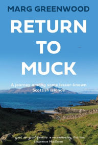 Title: Return to Muck: A journey among some lesser-known Scottish Islands, Author: Marg Greenwood