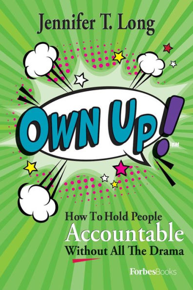 Own Up!: How To Hold People Accountable Without All The Drama