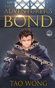 Title: The Adventurer's Bond: A Young Adult LitRPG Fantasy Adventure, Author: Tao Wong