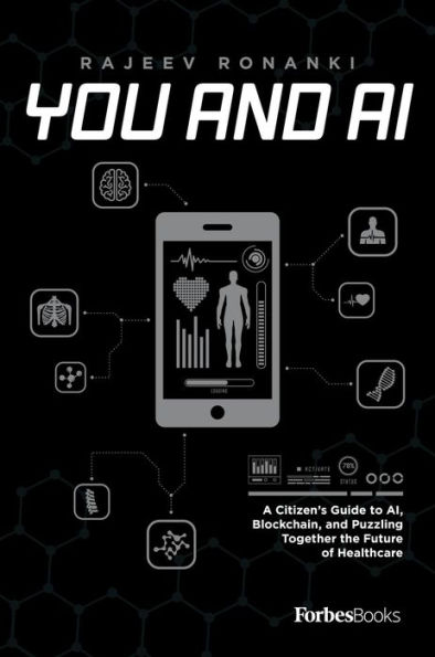 You And AI: A Citizen's Guide to AI, Blockchain, and Puzzling Together the Future of Healthcare