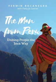 Title: The Man from Peru: Uniting People the Inca Way, Author: Fermin Bocanegra