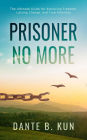 Prisoner No More: The Ultimate Guide for Achieving Freedom, Lasting Change, and True Potential