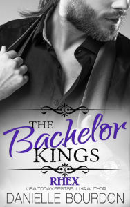 Title: The Bachelor Kings: Rhex, Author: Danielle Bourdon