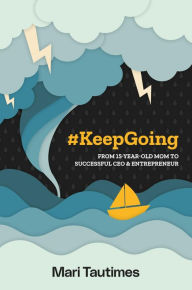 Title: #KeepGoing: From 15 Year-Old Mom to Successful CEO & Entrepreneur, Author: Mari Tautimes