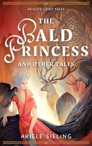 Title: The Bald Princess and Other Tales, Author: Ariele Sieling