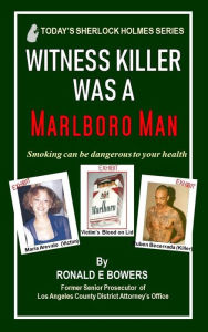 Title: WITNESS KILLER WAS A MARLBORO MAN: Smoking can be dangerous to your health, Author: Ronald E. Bowers