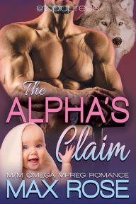 Title: The Alpha's Claim: MM Omega Mpreg Romance, Author: Max Rose