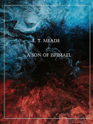 Title: A Son of Ishmael, Author: L. T. Meade