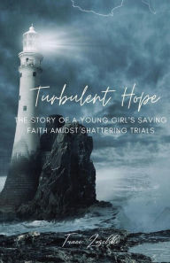 Title: Turbulent Hope: The Story of a Young Girl's Saving Faith Amidst Shattering Trials, Author: Traci Zoschke