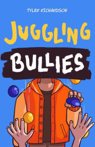 Title: Juggling Bullies, Author: Tyler Richardson