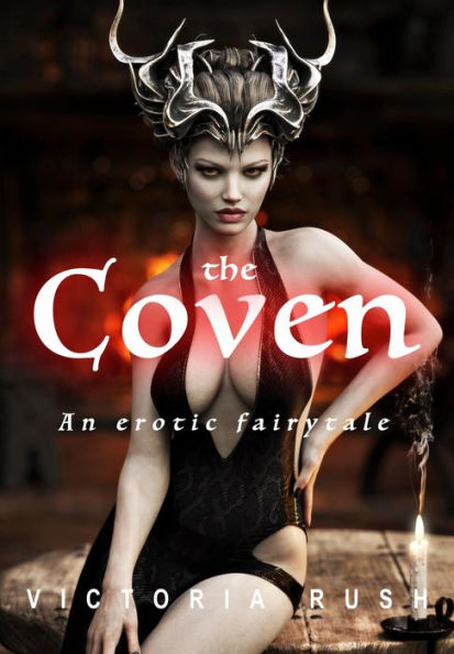 The Coven: An Erotic Fairytale: Fantasy Erotica / Adult Fairy Tales