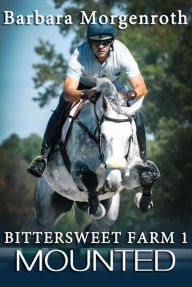 Title: Bittersweet Farm 1: Mounted, Author: Barbara Morgenroth