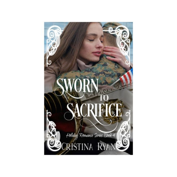 Sworn To Sacrifice: A Christian Military Romantic Suspense