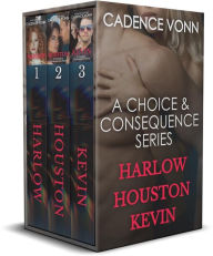 Title: A Choice & Consequence Series Boxed Set: HARLOW, HOUSTON, KEVIN, Author: Cadence Vonn