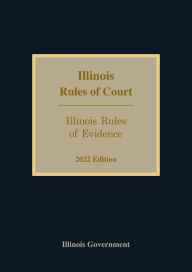 Title: Illinois Rules of Evidence 2022 Edition, Author: Illinois Government