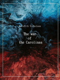 Title: The war of the Carolinas, Author: Meredith Nicholson