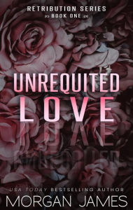 Title: Unrequited Love: A small-town, second-chance romantic suspense, Author: Morgan James