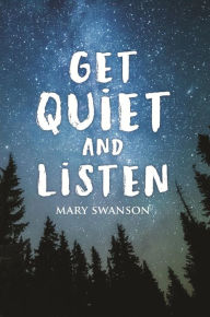 Title: Get Quiet and Listen, Author: Mary Swanson