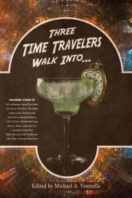Title: Three Time Travelers Walk Into..., Author: Michael A. Ventrella