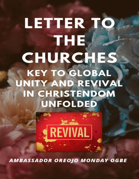 Letter to the Churches: Key to Global Unity and Revival in Christendom Unfolded