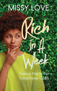 Title: Rich in a Week: Today's Hacks for Tomorrows Ca$h, Author: Missy Love