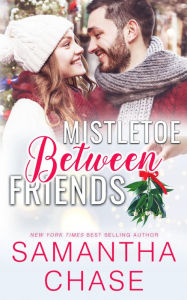 Title: Mistletoe Between Friends, Author: Samantha Chase