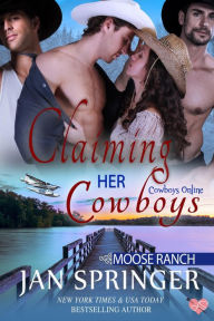 Title: Claiming Her Cowboys ~ Moose Ranch: Moose Ranch, Author: Jan Springer