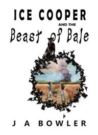 Title: Ice Cooper and the Beast of Bale, Author: J. A. Bowler