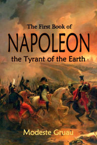 Title: The First Book of Napoleon, the Tyrant of the Earth:: Written in the 5813th Year of the World, and 1809th Year of the Christian Era, Author: Michael Linning