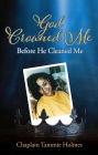 God Crowned Me Before He Cleaned Me: A Memoir of Child Sexual Abuse Trauma Addiction, Incarceration and Recovery