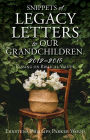 SNIPPETS OF LEGACY LETTERS TO OUR GRANDCHILDREN. 2012-2016: Passing on Biblical Values