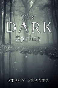 Title: The Dark Spring, Author: Stacy Frantz