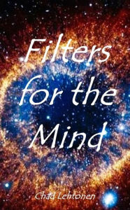 Title: Filters for the Mind: Introspectional Food for Thought, Author: Chad Lehtonen